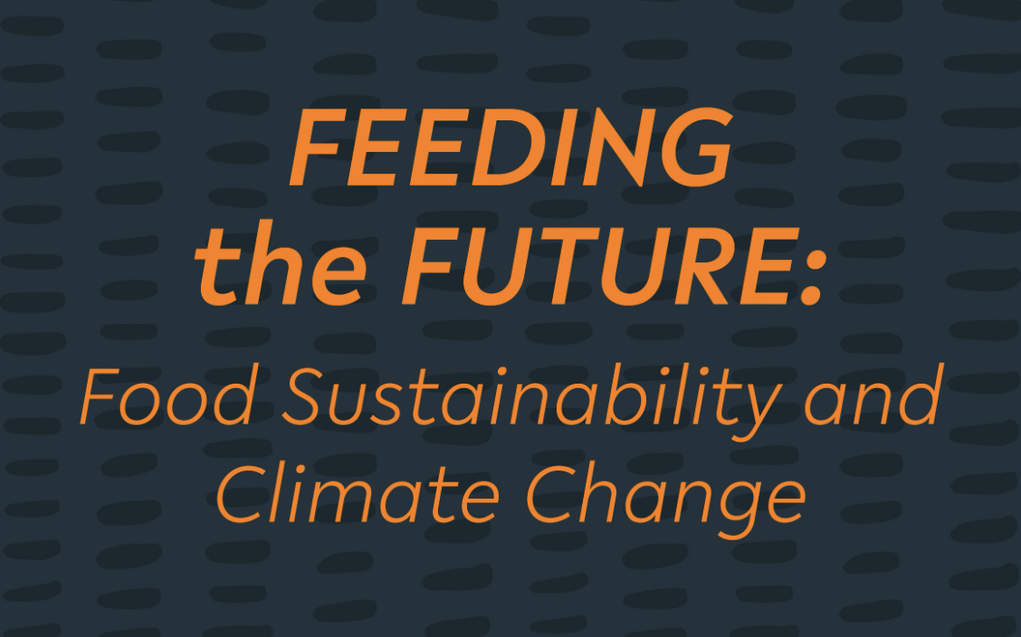 Graphic that reads: "Feeding the Future: Food Sustainability and Climate Change"