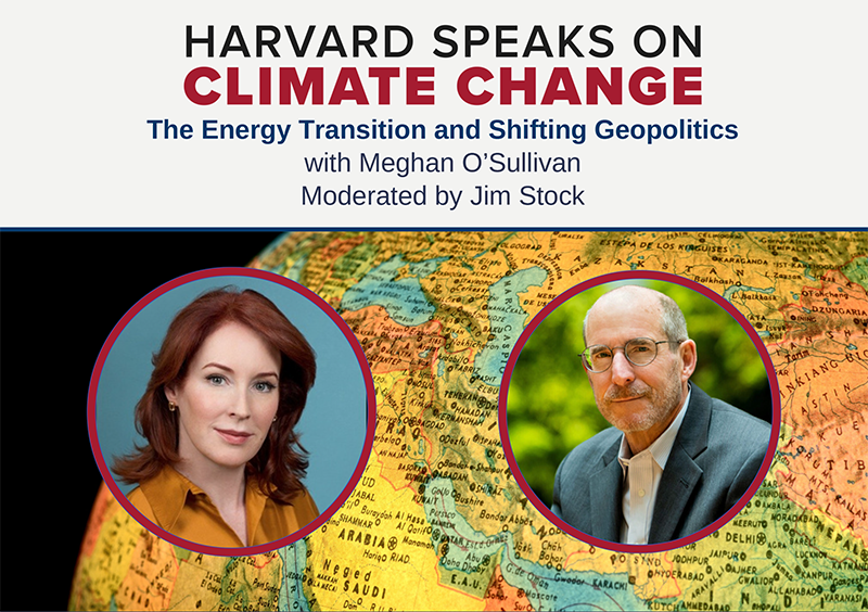 Harvard Speaks on Climate Change graphic: The Energy Transition and Shifting Geopolitics.