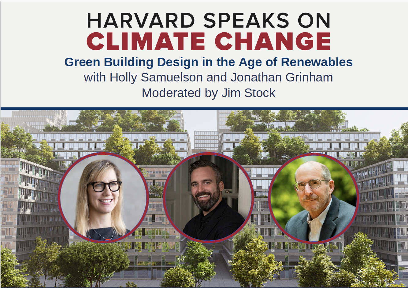 Harvard Speaks on Climate Change: Green Building Design in the Age of Renewables, with headshots of speakers against background of greenery and buildings.