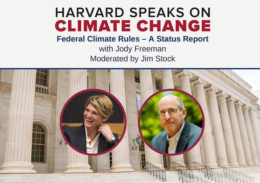 Graphic that says "Harvard speaks on climate change, federal climate rules - a status report, with Jody Freeman, Moderated by Jim Stock." There are headshots of the moderator and speaker against a background image of a Harvard building with columns.